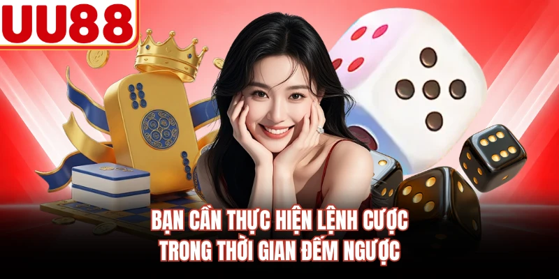 Bạn cần thực hiện lệnh cược trong thời gian đếm ngược