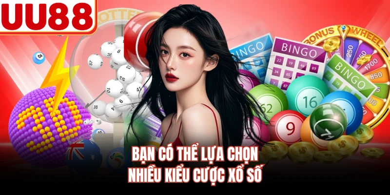 Bạn có thể lựa chọn nhiều kiểu cược xổ số