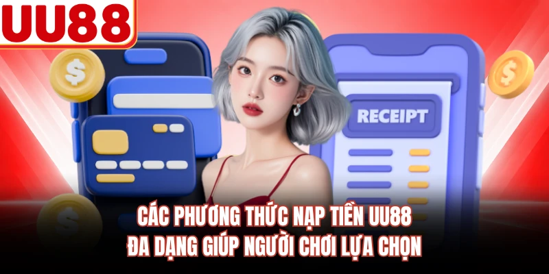 Các phương thức nạp tiền UU88 đa dạng giúp người chơi lựa chọn