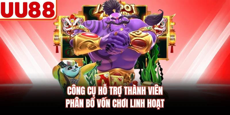 Công cụ hỗ trợ thành viên phân bổ vốn chơi linh hoạt