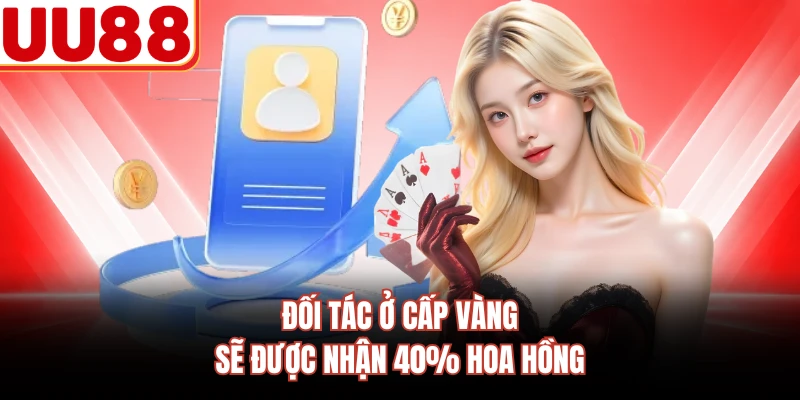 Đối tác ở cấp vàng sẽ được nhận 40% hoa hồng