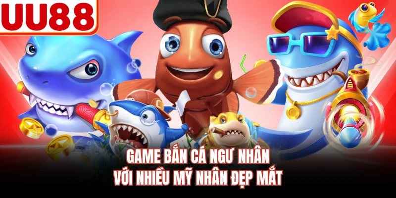 Game bắn cá ngư nhân với nhiều mỹ nhân đẹp mắt