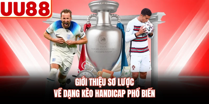 Giới thiệu sơ lược về dạng kèo Handicap phổ biến