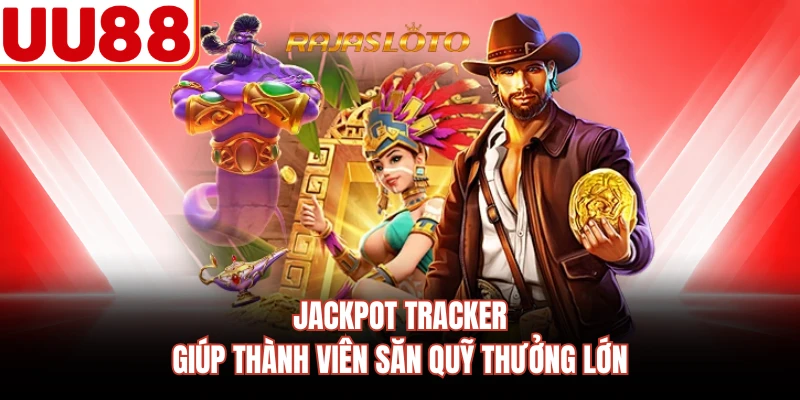Jackpot Tracker giúp thành viên săn quỹ thưởng lớn