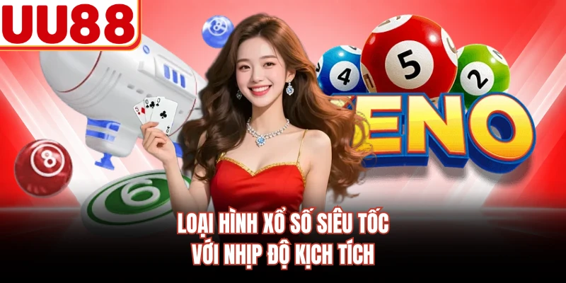 Loại hình xổ số siêu tốc với nhịp độ kịch tích