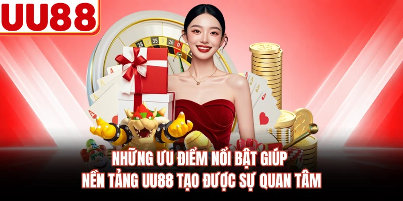 Những ưu điểm nổi bật giúp nền tảng UU88 tạo được sự quan tâm