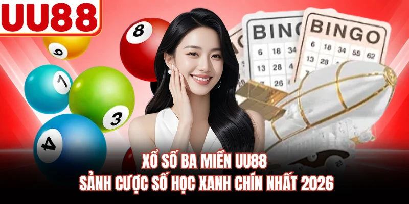 Xổ Số Ba Miền UU88 - Sảnh Cược Số Học Xanh Chín Nhất 2026
