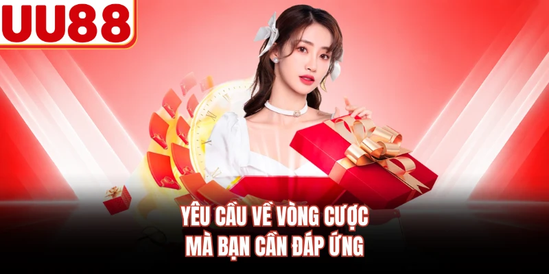Yêu cầu về vòng cược mà bạn cần đáp ứng